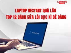 Laptop restart quá lâu: Nguyên nhân và top 12 cách sửa lỗi