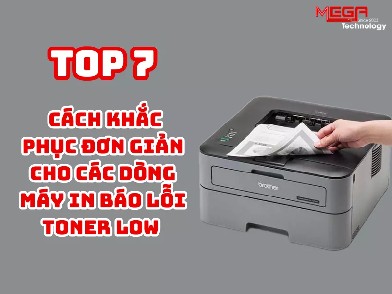 Máy in báo lỗi toner low - Hướng dẫn 7 cách khắc phục đơn giản