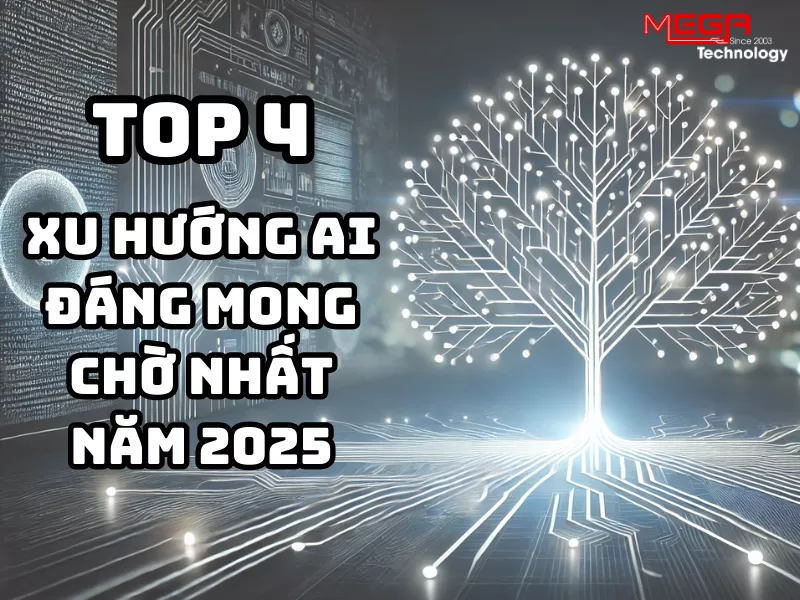 Top 4 xu hướng AI đáng mong chờ nhất năm 2025